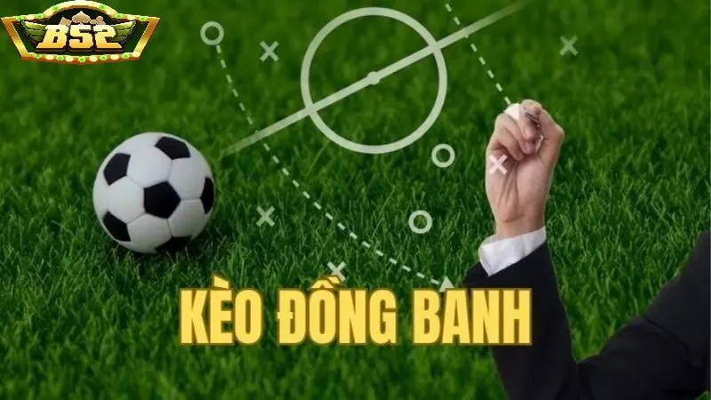 Giới thiệu qua về thể loại kèo đồng banh